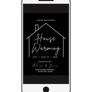 May include: A black and white smartphone screen displaying a housewarming invitation. The invitation features a simple line drawing of a house with the text "House Warming" and the details: "Sat | Aug 17 | 3pm", "Hosted by: Melissa & James", "1256 Summer Avenue, Houston, Texas".