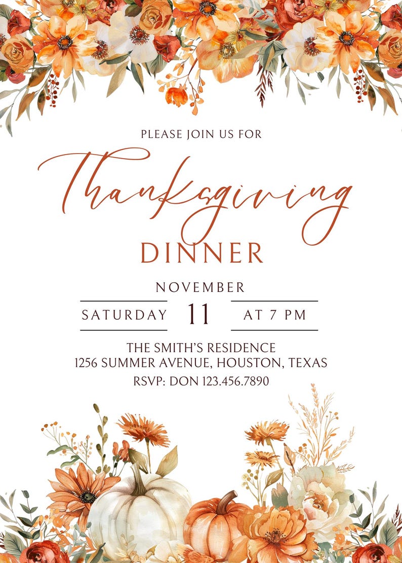May include: Thanksgiving dinner invitation with a white background and orange and white floral border. The text reads "Please join us for Thanksgiving Dinner, November 11, Saturday at 7 PM, The Smith's Residence, 1256 Summer Avenue, Houston, Texas, RSVP: Don 123.456.7890".