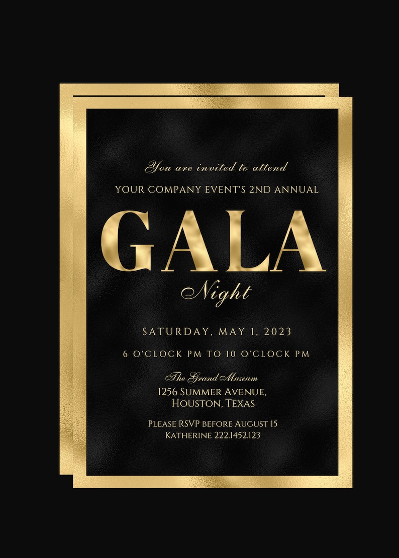 May include: Gold and black invitation for a company gala event. The invitation reads "You are invited to attend your company event's 2nd annual Gala Night. Saturday, May 1, 2023. 6 o'clock PM to 10 o'clock PM. The Grand Museum, 1256 Summer Avenue, Houston, Texas. Please RSVP before August 15. Katherine 222.1452.123"