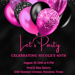 May include: A black and pink birthday party invitation with balloons and glitter. The text reads "Let's Party Celebrating Nicole's 40th" with the date, time, location, and RSVP information.