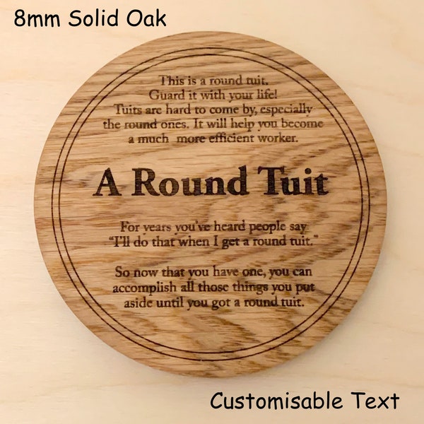 A Round Tuit, a fun customisable gift with FREE SHIPPING in the UK.  Oak, Cherry or Birch