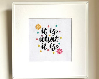 It Is What It Is – Printable Quick Cross Stitch Pattern – Instant Downloadable PDF