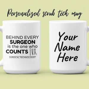 Personalized Surgical Tech Mug - Graduation Gift, Custom Scrub Tech Present - 15 oz - Behind Every Surgeon is the One Who Counts