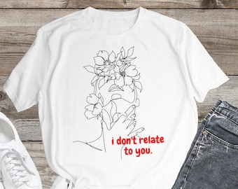 I Don't Relate To You T-shirt, Billie Inspired Shirt, Billie Inspired, Happier than ever, Billie tee, Billie Fan Gift Outfit, Gifts for her