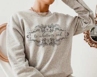 From Blood And Ash Sweatshirt, To Whatever Ends Crewneck, Book geek shirt, Poppy Shirt, Kingdoms Of Solis, Prince Of Atlantia FBAA Fan