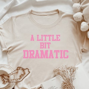 A Little Bit Dramatic Shirt, Unisex, Gift For Her, Girlfriend Gift, Birthday Gift, Funny Shirt, Slogan shirt Halloween Shirt