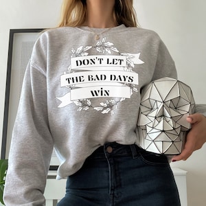 Don’t Let the Bad Days Win Crewneck, Throne of Glass, ToG, Feyre, Sarah Maas, ACOTAR, SJM, ToG Merch, ToG Fan Gifts, Rhysand Be Strong