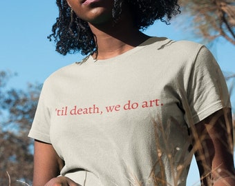 Til Death, We Do Art T-Shirt, Art Lover Gift, Art Person Birthday Gift, 90s aesthetic shirt, Tumblr trending Clothing, Tenue de festival