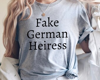 Fake German Heiress T-shirt, Funny Anna Shirt Inventing Anna Shirt, German Heiress Shirt, Sarcastic shirt, Brunch Shirt, Funny Women's Shirt