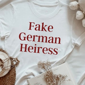 Fake German Heiress T-shirt, German Heiress Shirt, Fake Heiress Shirt, Anna Delvey Funny Shirt, Sarcastic Brunch Shirt, Funny Shirt For Her
