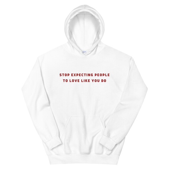 Self Love Hoodie Stop Expecting People to Love Like You Do 18th Birthday Gift 16th Birthday Gift Introvert Hoodie Teenage Tumblr Trends Etsy