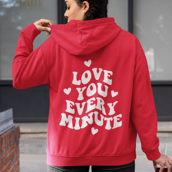 Love You Every Minute Hoodie, Valentines day gift, Valentines day hoodie, Trendy Hoodies Aesthetic clothing, Gifts for her