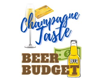 Champagne Taste Beer Budget - 8x10 Printable Graphic