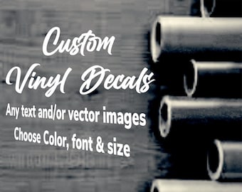 Custom Vinyl Decals / Make your own personalized decal / Car / Window / Laptop / Wedding / Any Business / Any Text / Business / Logo / Image