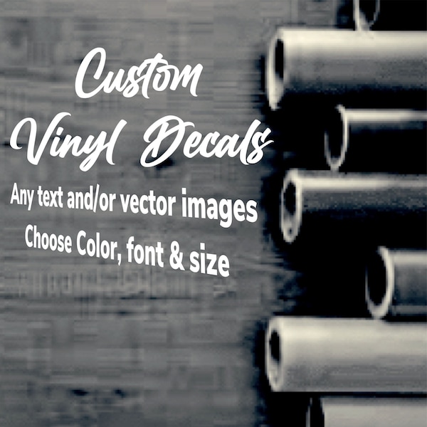 Custom Vinyl Decals / Make your own personalized decal / Car / Window / Laptop / Wedding / Any Business / Any Text / Business / Logo / Image