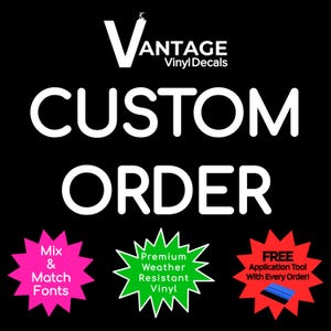 May include: Black background with white text that reads "CUSTOM ORDER" and "VANTAGE Vinyl Decals". Below are three starbursts: pink with "Mix & Match Fonts", green with "Premium Weather Resistant Vinyl", and red with "FREE Application Tool With Every Order!"