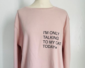 Oversized tolles Sweat-Shirt "I'm only talking to my cat today" diverse Farben möglich SCHUHZWANG