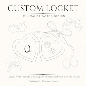 May include: A black and white line drawing of a heart-shaped locket with a bow, featuring the letter Q and paw prints inside. Text reads CUSTOM LOCKET MINIMALIST TATTOO DESIGN and Choose from 3 lockets, 4 bows, paws or hearts and your own add initials.