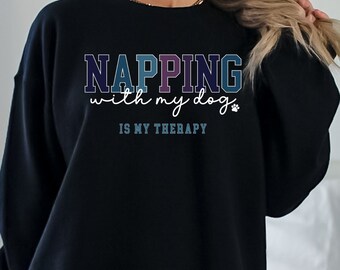 Napping with my Dog Sweatshirt, Funny Dog Shirt, Dog Lover, Dog Lover, Dog Mom, Dog Gift, Dog Mama, Dog Sweatshirt, Napping Shirt, Nap Lover