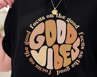 Good Vibes TShirt, Focus on the Good Shirt, Positive Vibes Shirt, Retro Hippie Shirt, Vintage Tee, Boho Shirt, Positive Vibes Only