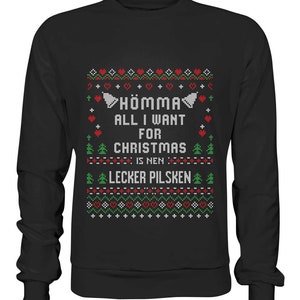 Funny Christmas sweater Ruhr area - Hömma, all I want for Christmas is a delicious Pilsken