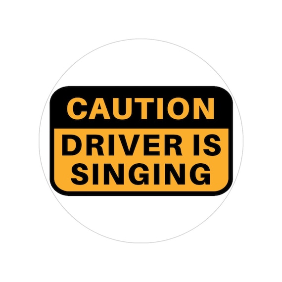 Caution Driver is Singing Funny Bumper Sticker or Helmet Sticker D641 