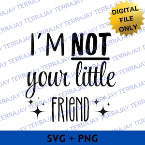 Ich bin nicht dein kleiner Freund SVG, Png, digitaler Download, Cricut Schnitt, SVG-Schnittdateien, Shirt-Design, lustig, lustig, niedlich,