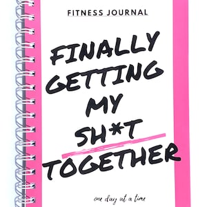 Fun Women's Fitness Tracker/Planner - "Finally Getting My Sh*t Together", 126 pages, Exercise Journal Workout Log