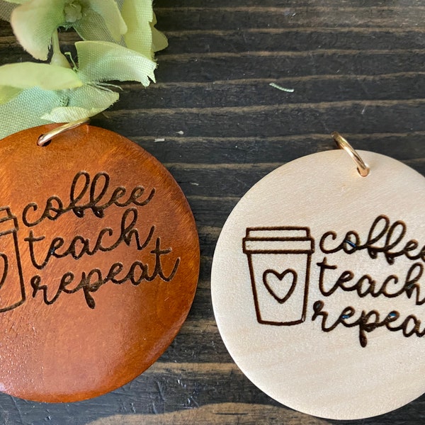 Custom LISTING for just TEACHER Engraved Custom COFFEE teach Repeat Wood disc