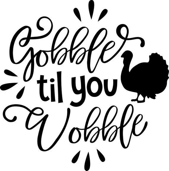 Gobble Til You Wobble Svg Cricut Instant Download | Etsy
