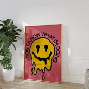 I don’t know what I’m doing, melting smile, groovy retro drip art, dripping smile art, trending wall art, retro poster, trippy 90s aesthetic