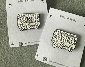 Humour enamel metal pin badge” A large group of people is called a No Thanks”