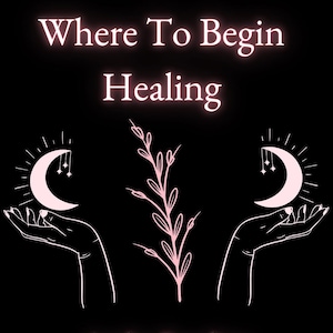 Where To Begin Healing