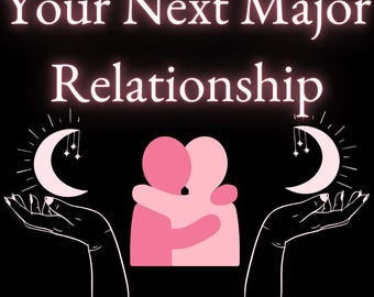 Your Next Major Relationship