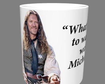 What's it like to walk on water Michaela? Hank Lawson's iconic line from Dr. Quinn, Medicine Woman on a MUG!