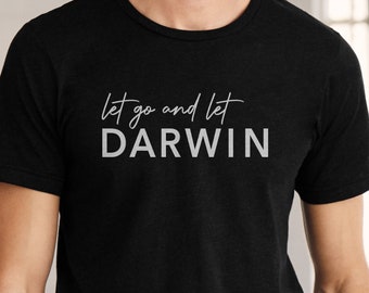 Let go and let Darwin Tee t-Shirt, Darwin Shirt, Unisex t-shirt, Unisex crew neck t-shirt, Short-Sleeve Unisex T-Shirt, Evolution Shirt