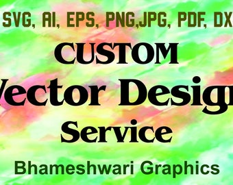 May include: A graphic with a colorful watercolor background displays text: "SVG, AI, EPS, PNG, JPG, PDF, DXF." Below, it reads "CUSTOM Vector Design Service" and "Bhameshwari Graphics."