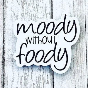 Moody without foody sticker, Funny Sticker, Water Bottle Sticker, Truck Sticker, Car Sticker