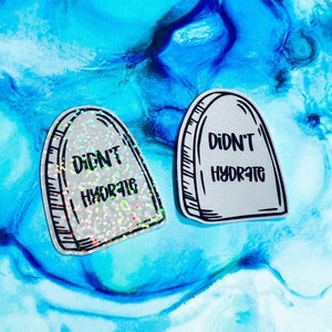 Didn&#39;t Hydrate sticker, Water bottle sticker, Funny sticker.
