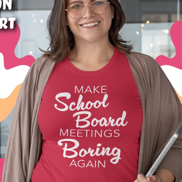 Make School Board Meetings Boring Again Soft Cotton T-shirt. Public Education Advocacy shirt. In unisex crew and ladies v-neck.