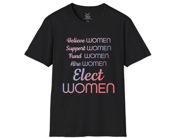Elect Women T-Shirt | Believe Support Fund Hire Women, Feminist Political Tee