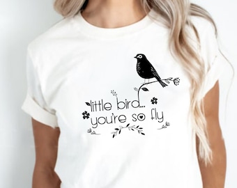 Little Bird You Are So Fly Shirt, Cute Bird Shirt, Birds T shirt, Birds Graphic, Graphic birds, Nature tee, Bird Lover Gift, Bird Tee