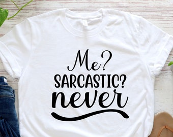 Sarcastic T-Shirt: Funny Sarcasm Tee, Sarcastic Gifts