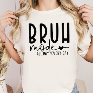 Funny Bruh Mode Shirt, Mom Bruh, All Day Bruh Mom Shirt, Mother&#39;s Day, Gift for Mom, Funny Mom Shirt , Sarcastic Shirt, Sarcastic Mom Shirt