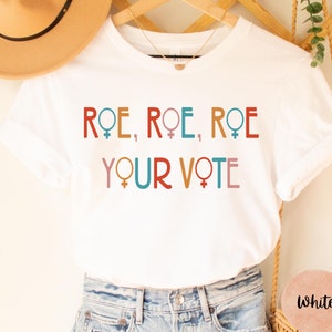Roe Roe Roe Your Vote 1973 Shirt, Womens Rights Shirt, Pro Roe Shirt, Pro Choice Shirt, Human Rights Shirt, Feminist Gift Shirt, Protest Tee