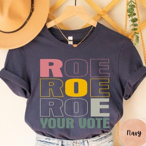 Pro Roe Shirt, Roe Roe Roe Your Vote T-Shirt, Pro Choice Women&#39;s Rights Tee, Human Rights Shirt, Feminist Gift Shirt, Protest Tee