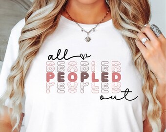 All Peopled Out Shirt: Funny Introvert Sarcastic Tee