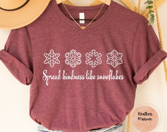 Spread Kindness Like Snowflakes Christmas Shirt, Snowflake T Shirt, Kindness Shirt, Be Kind Shirt, Winter Shirt, Christmas Gift Shirt, Snow