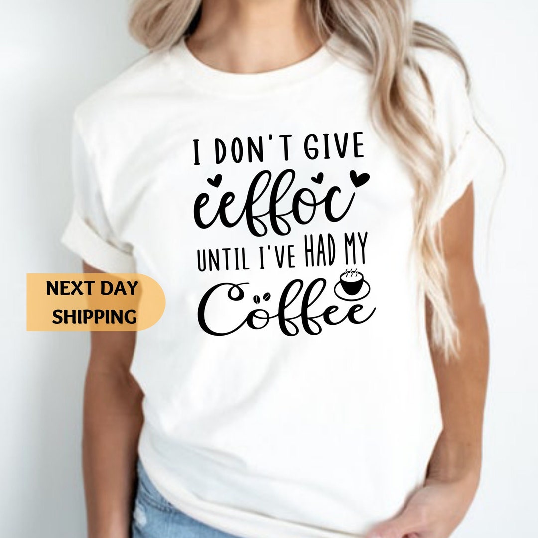I Don't Give Eeffoc Until I Had My Coffee Shirti Love - Etsy