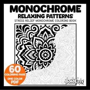 May include: A monochrome coloring book titled MONOCHROME RELAXING PATTERNS STRESS RELIEF MONOCHROME COLORING BOOK. The cover features a black and white floral mandala design, an orange circle with 60 COLORING PAGE ONE COLOR PDF, and BoldEasy text.